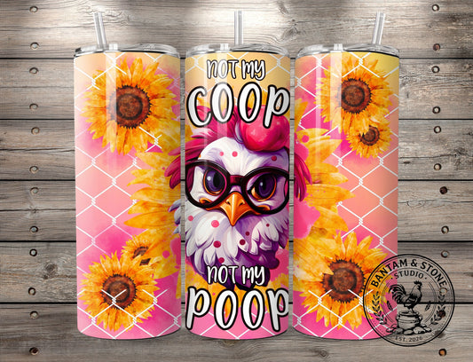Not my Coop, Not my Poop 20 oz Tumbler